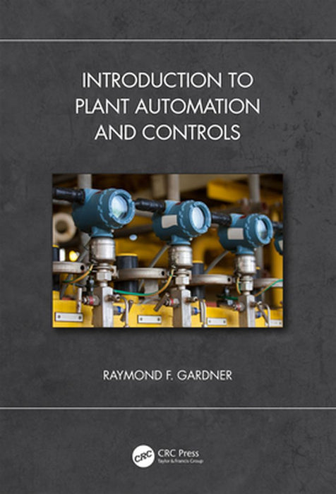 Introduction to Plant Automation and Controls by F. Gardner