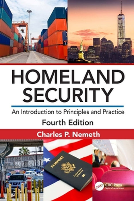 Homeland Security: An Introduction to Principles and Practice by Charles P. P. Nemeth, Mark