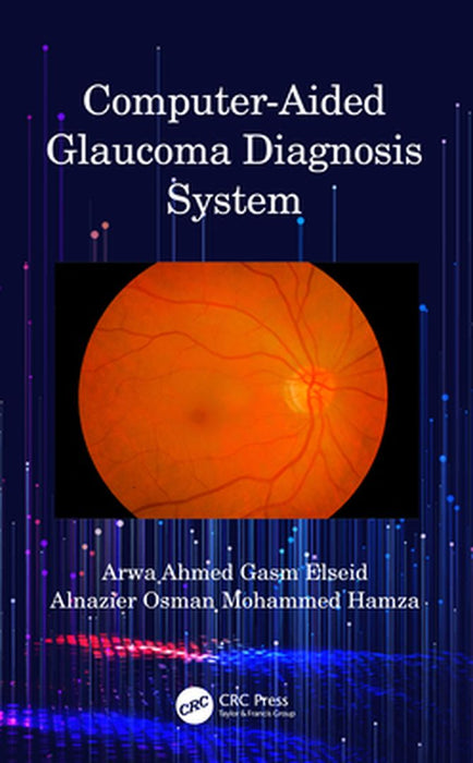 Computer-Aided Glaucoma Diagnosis System by Arwa Ahmed Gasm Elseid