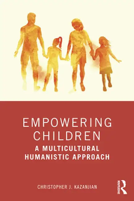 Empowering Children: A Multicultural Humanistic Approach by Christopher J. Kazanjian