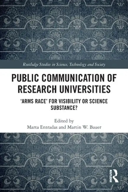 Public Communication of Research Universities: 'Arms Race' for Visibility or Science Substance? by Marta Entradas