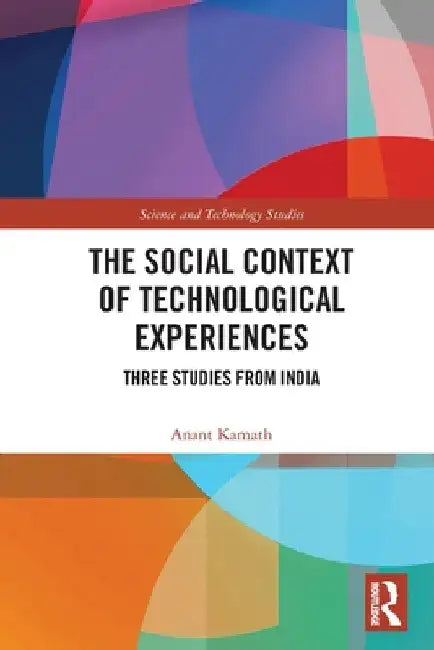 The Social Context of Technological Experiences: Three Studies from India by Anant Kamath
