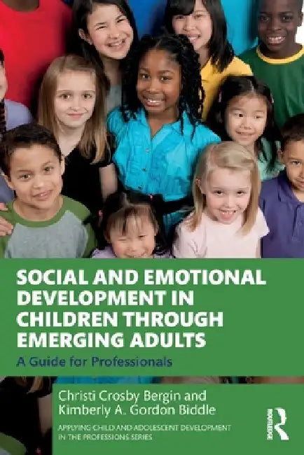 Social and Emotional Development in Children Through Emerging Adults: A Guide for Professionals by Christi Crosby Bergin