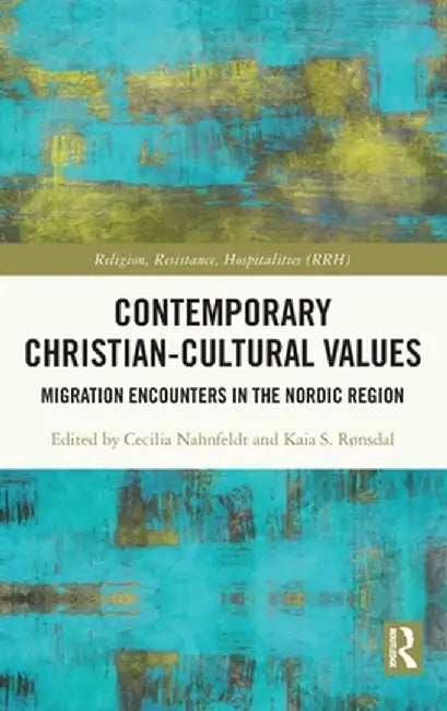 Contemporary Christian-Cultural Values: Migration Encounters in the Nordic Region by Cecilia Nahnfeldt