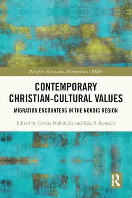Contemporary Christian-Cultural Values: Migration Encounters in the Nordic Region by Cecilia Nahnfeldt
