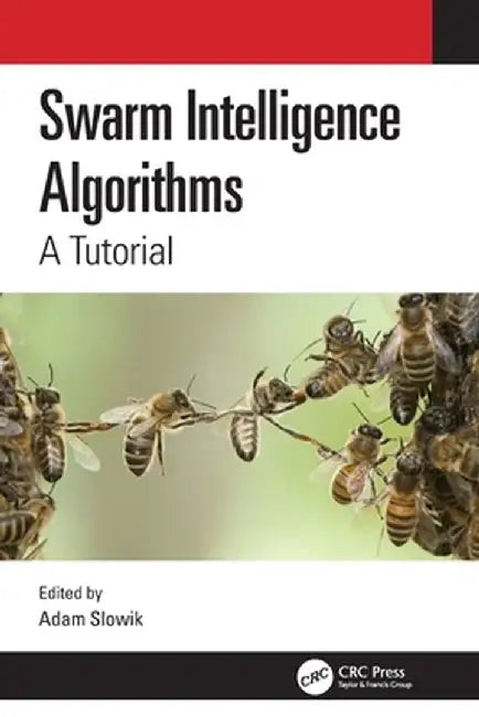 Swarm Intelligence Algorithms: A Tutorial by Adam Slowik