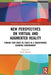 New Perspectives on Virtual and Augmented Reality: Finding New Ways to Teach in a Transformed Learning Environment by Linda Daniela