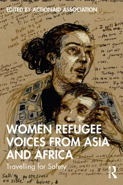 Women Refugee Voices from Asia and Africa: Travelling for Safety by ActionAid Association