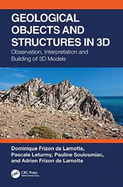 Geological Objects and Structures in 3D: Observation, Interpretation and Building of 3D Models by Frizon de Lamotte Domini