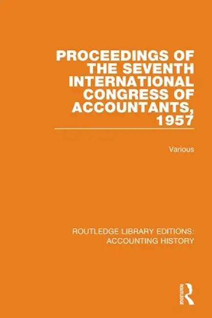 Proceedings of the Seventh International Congress of Accountants, 1957 by Various