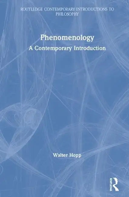 Phenomenology: A Contemporary Introduction by Walter Hopp