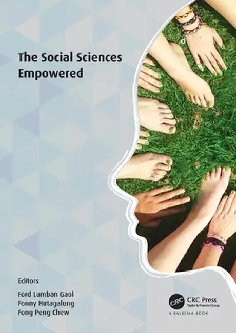 The Social Sciences Empowered: Proceedings of the 7th International Congress on Interdisciplinary Behavior and Social Sciences 2018 (ICIBSoS 2018) by Ford Lumban Gaol