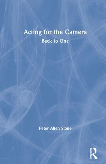Acting for the Camera: Back to One by Peter Allen Stone