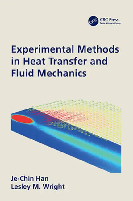 Experimental Methods in Heat Transfer and Fluid Mechanics by Je-Chin Han