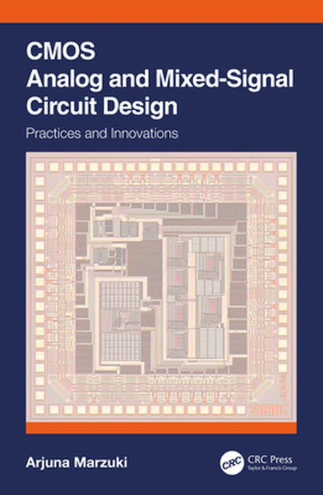 CMOS Analog and Mixed-Signal Circuit Design: Practices and Innovations by Arjuna Marzuki