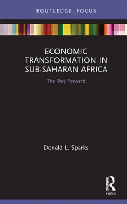 Economic Transformation in Sub-Saharan Africa: The Way Forward by Donald Sparks