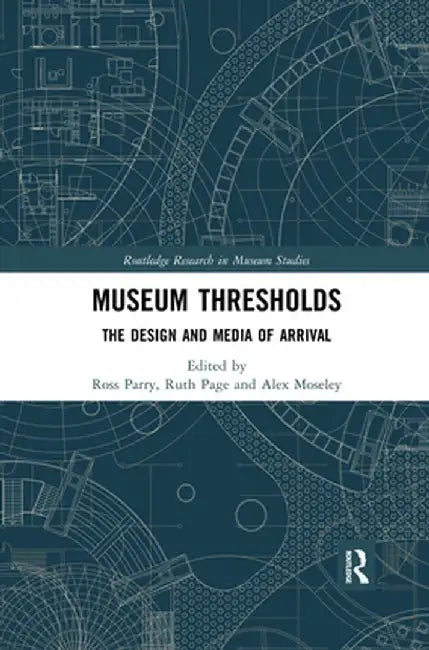 Museum Thresholds: The Design and Media of Arrival by Ross Parry