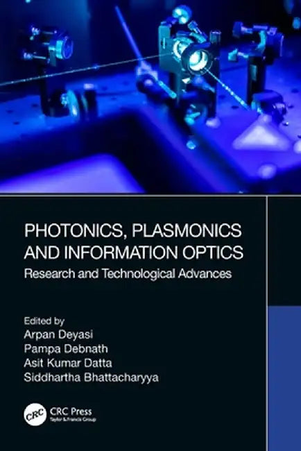Photonics, Plasmonics and Information Optics: Research and Technological Advances by Arpan Deyasi