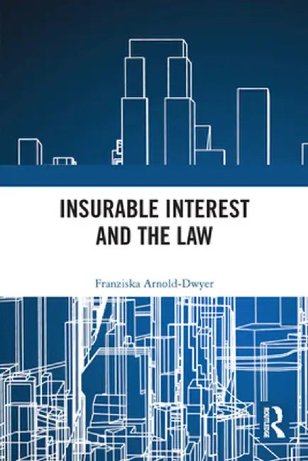 Insurable Interest and the Law by Franziska Arnold-Dwyer
