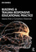 Building a Trauma-Responsive Educational Practice: Lessons from a Corrections Classroom by Em Daniels