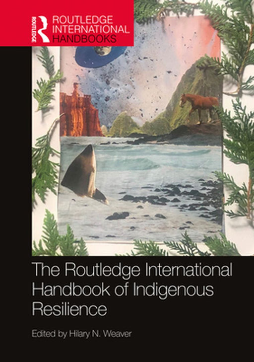 The Routledge International Handbook of Indigenous Resilience by 