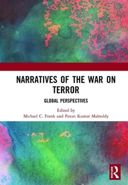 Narratives of the War on Terror: Global Perspectives by Michael C. Frank