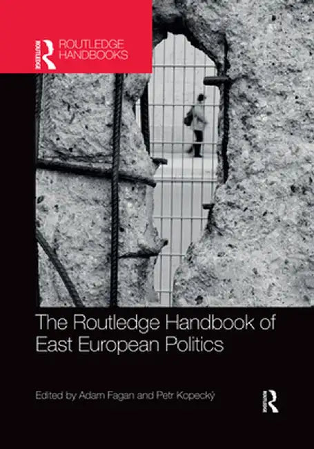 The Routledge Handbook of East European Politics by Adam Fagan