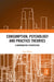 Consumption, Psychology and Practice Theories: A Hermeneutic Perspective by Tony Wilson