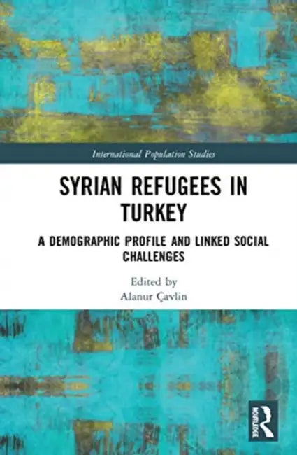 Syrian Refugees in Turkey: A Demographic Profile and Linked Social Challenges by Çavlin Alanur