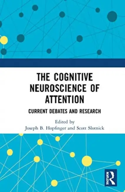 The Cognitive Neuroscience of Attention: Current Debates and Research by Hopfinger Joseph B.