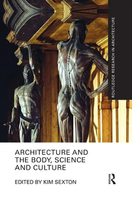 Architecture and the Body, Science and Culture by Kim Sexton