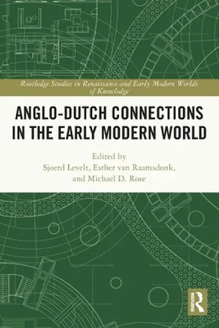 Anglo-Dutch Connections in the Early Modern World by Sjoerd Levelt
