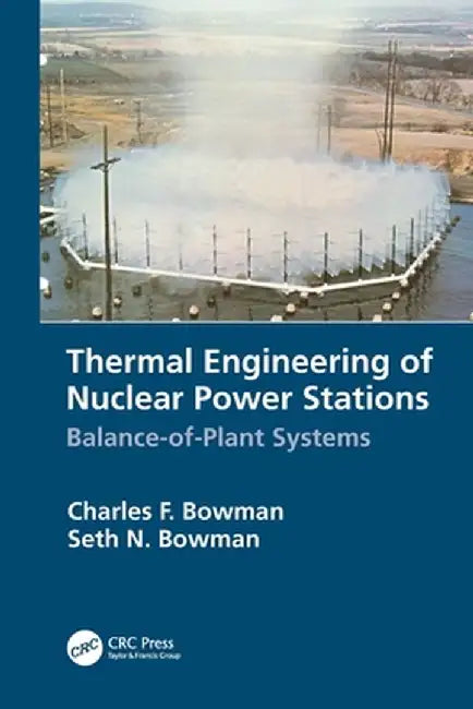Thermal Engineering of Nuclear Power Stations: Balance-Of-Plant Systems by Charles F. Bowman