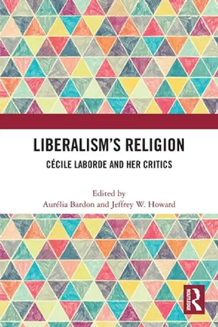 Liberalism's Religion: Cécile Laborde and Her Critics by Aurelia Bardon