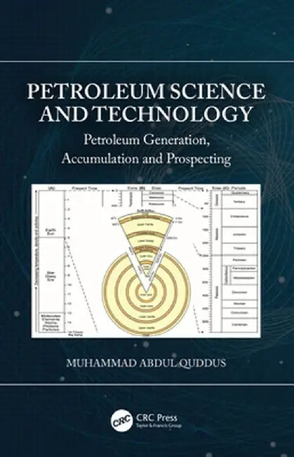 Petroleum Science and Technology: Petroleum Generation, Accumulation and Prospecting by Muhammad Abdul Quddus