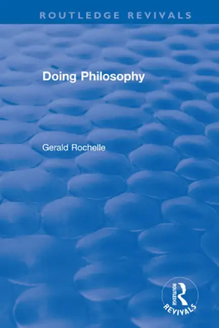 Doing Philosophy by Gerald Rochelle
