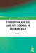 Corruption and the Lava Jato Scandal in Latin America by Paul F Lagunes