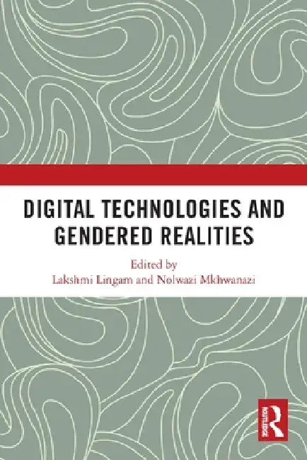 Digital Technologies and Gendered Realities by Lakshmi Lingam