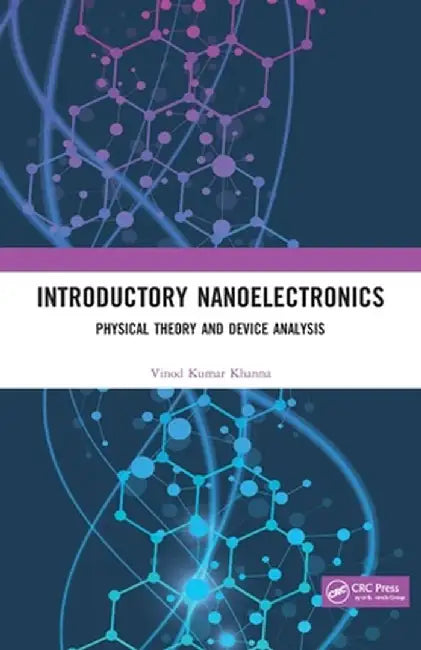 Introductory Nanoelectronics: Physical Theory and Device Analysis by Vinod Kumar Khanna