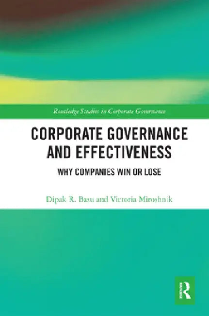 Corporate Governance and Effectiveness: Why Companies Win or Lose by Dipak R. Basu