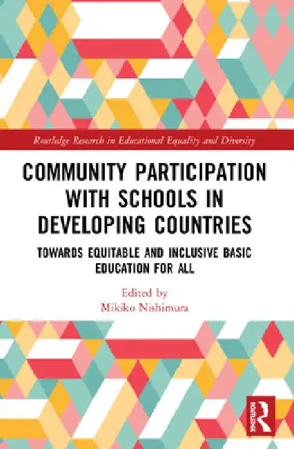 Community Participation with Schools in Developing Countries: Towards Equitable and Inclusive Basic Education for All by Mikiko Nishimura