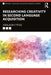 Researching Creativity in Second Language Acquisition by Ashleigh Pipes