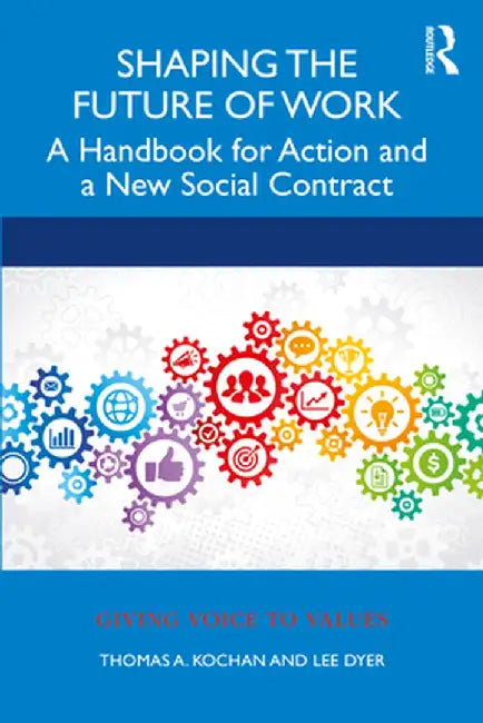 Shaping the Future of Work: A Handbook for Action and a New Social Contract by Thomas Kochan