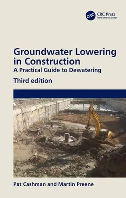 Groundwater Lowering in Construction: A Practical Guide to Dewatering by Pat Cashman