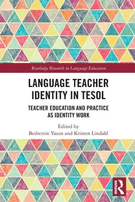 Language Teacher Identity in TESOL: Teacher Education and Practice as Identity Work by Bedrettin Yazan