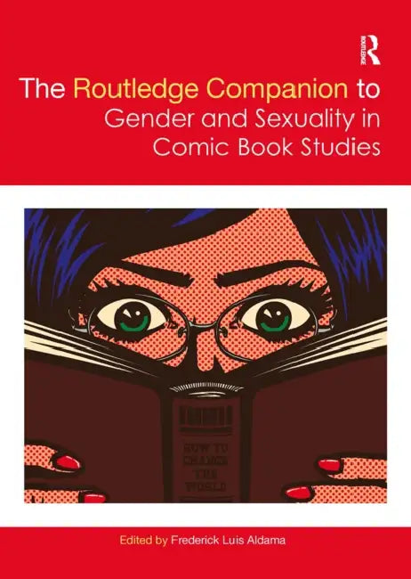 The Routledge Companion to Gender and Sexuality in Comic Book Studies by Frederick Luis Aldama