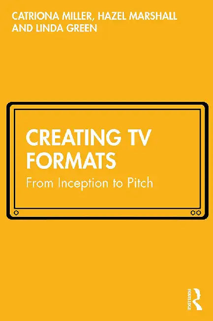 Creating TV Formats by Miller, Catriona