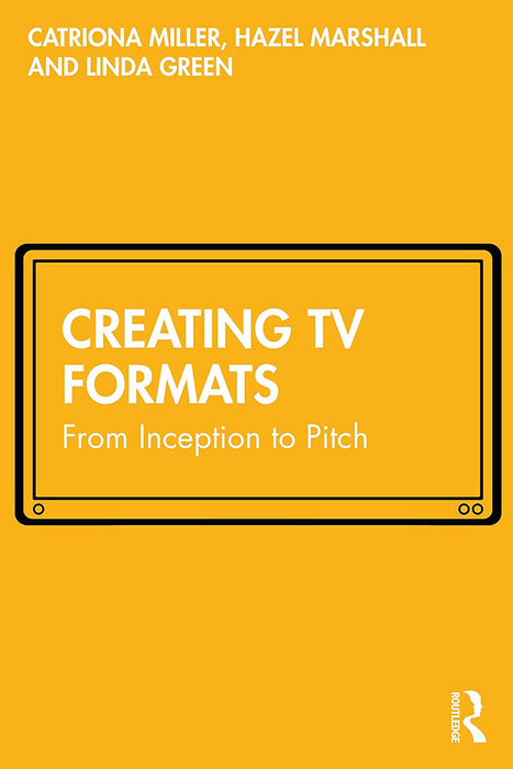 Creating TV Formats by Miller/Catriona