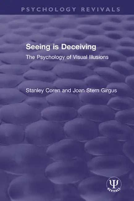 Seeing is Deceiving: The Psychology of Visual Illusions by Stanley Coren