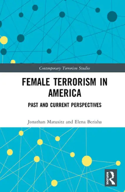 Female Terrorism in America: Past and Current Perspectives by Jonathan Matusitz
